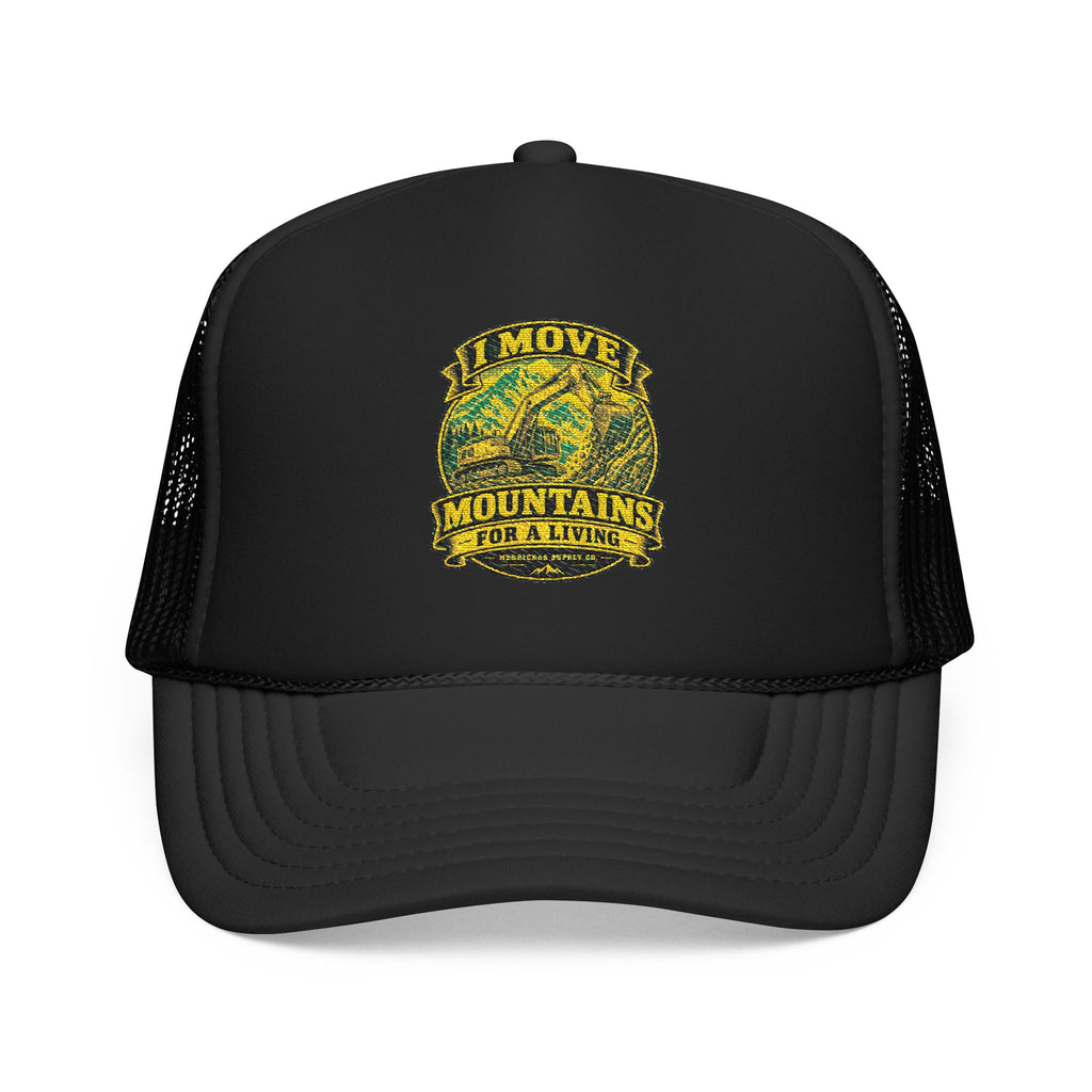 I Move Mountains For A Living Foam Trucker Hat