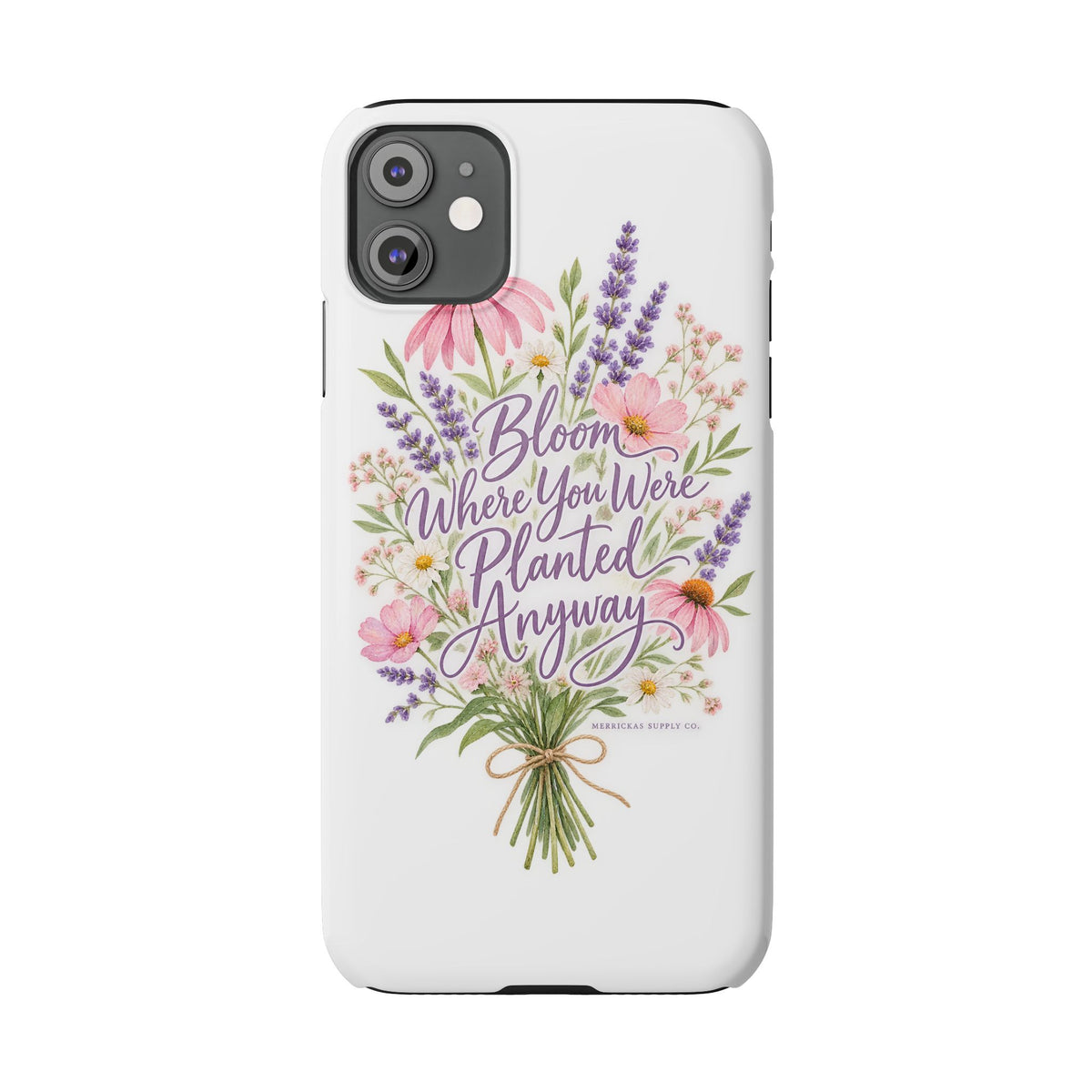 Bloom Where You Were Planted Anyway Phone Case