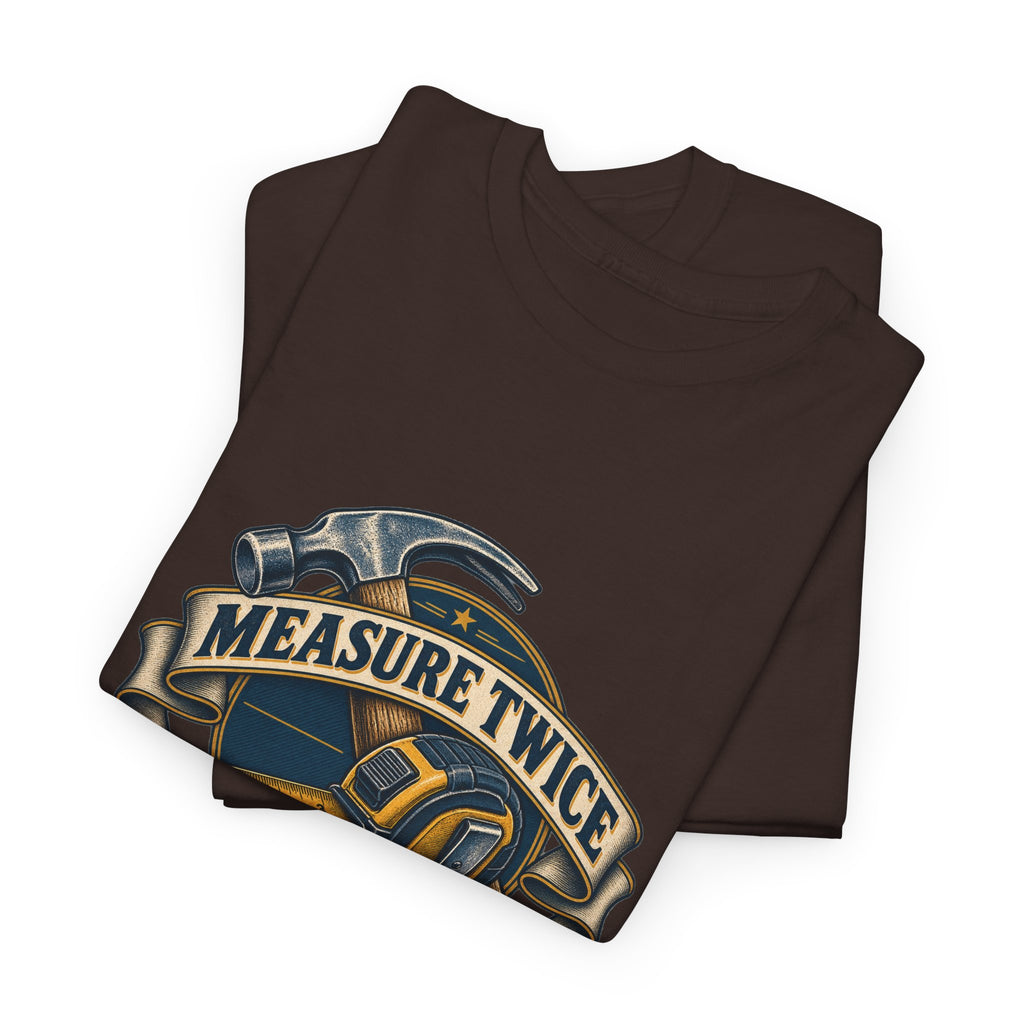 Measure Twice Cuss Once Classic Tee