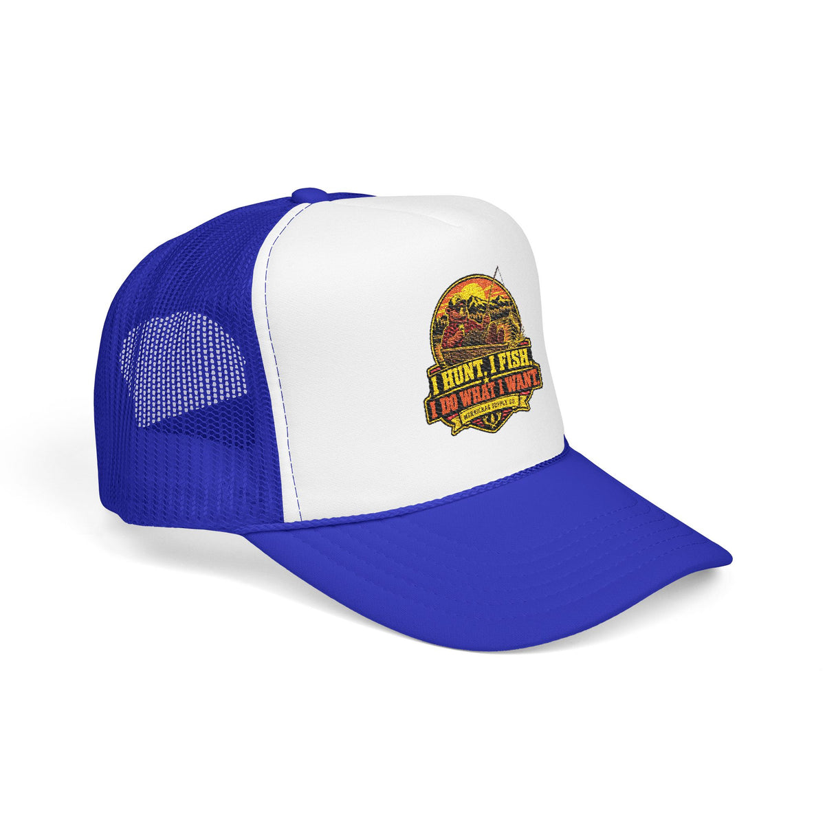 I Hunt. I Fish. I Do What I Want. Foam Trucker Hat