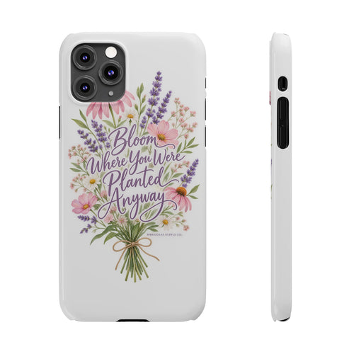 Bloom Where You Were Planted Anyway Phone Case