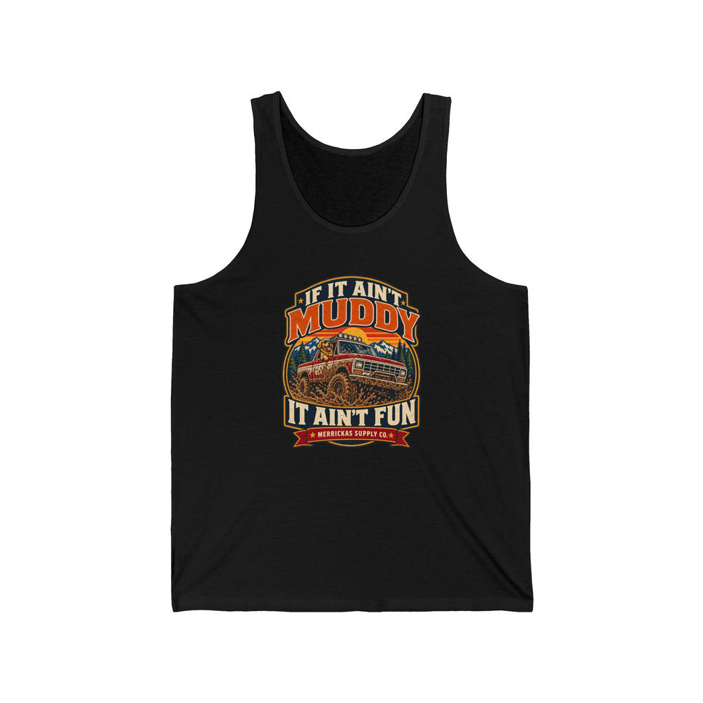If It Ain't Muddy It Ain't Fun Tank Top
