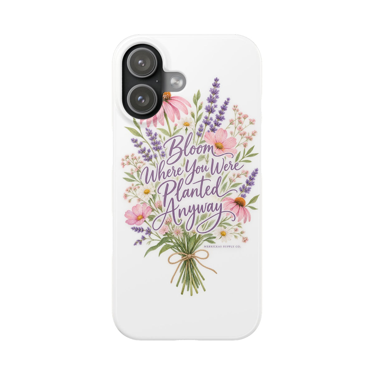 Bloom Where You Were Planted Anyway Phone Case