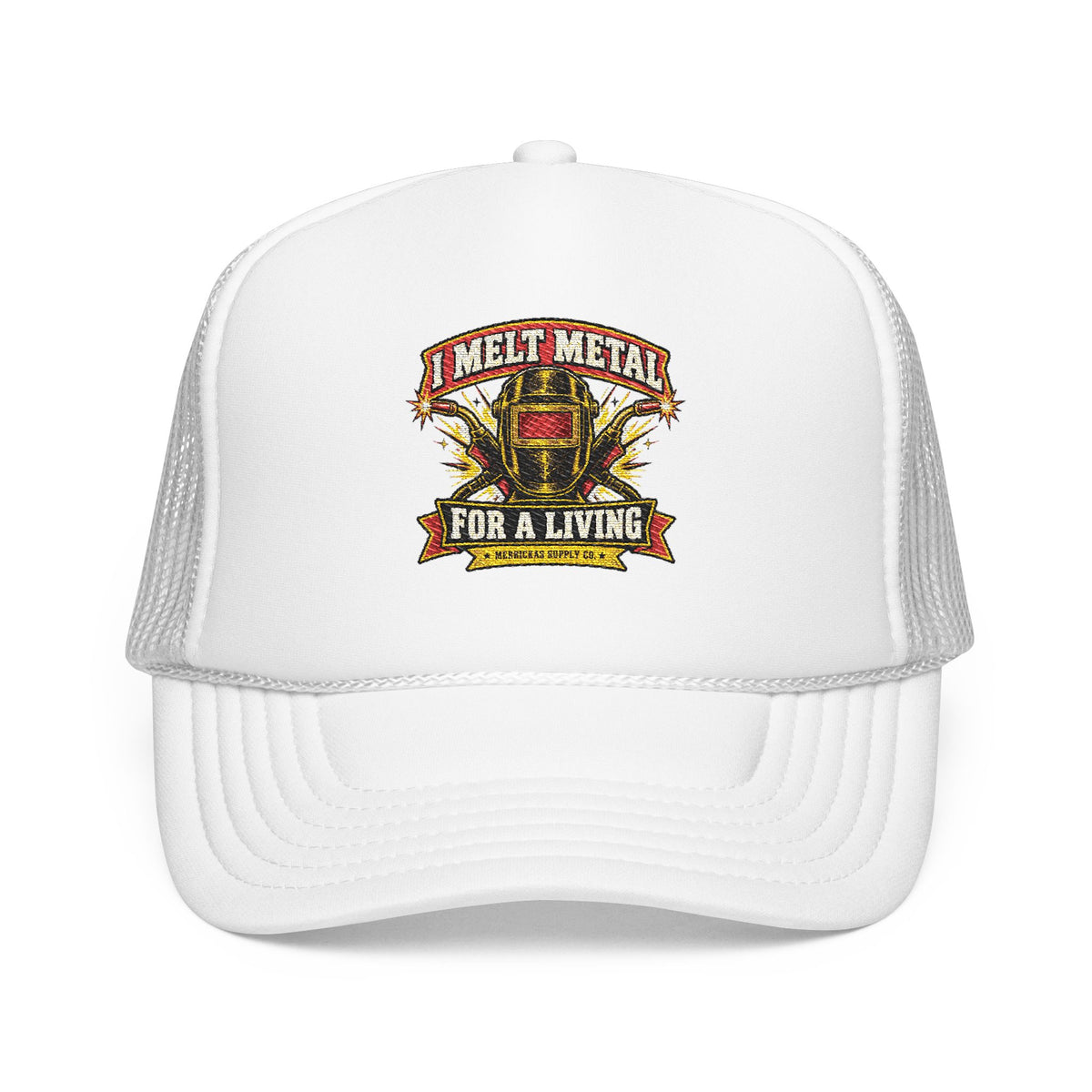 I Melt Metal For A Living Foam Trucker Hat