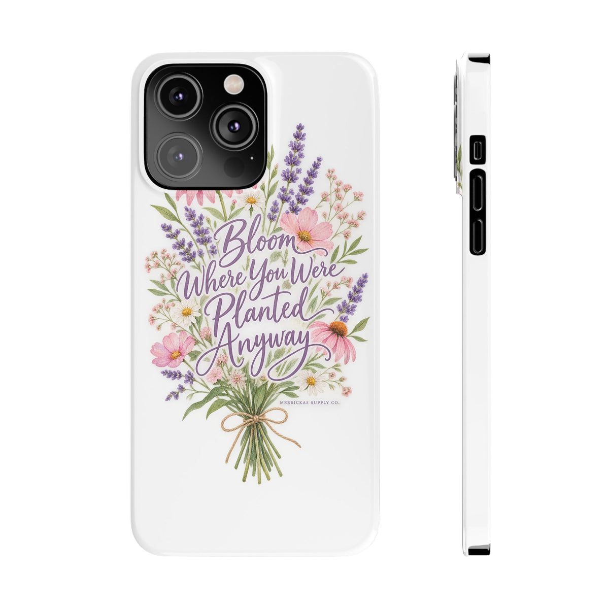 Bloom Where You Were Planted Anyway Phone Case