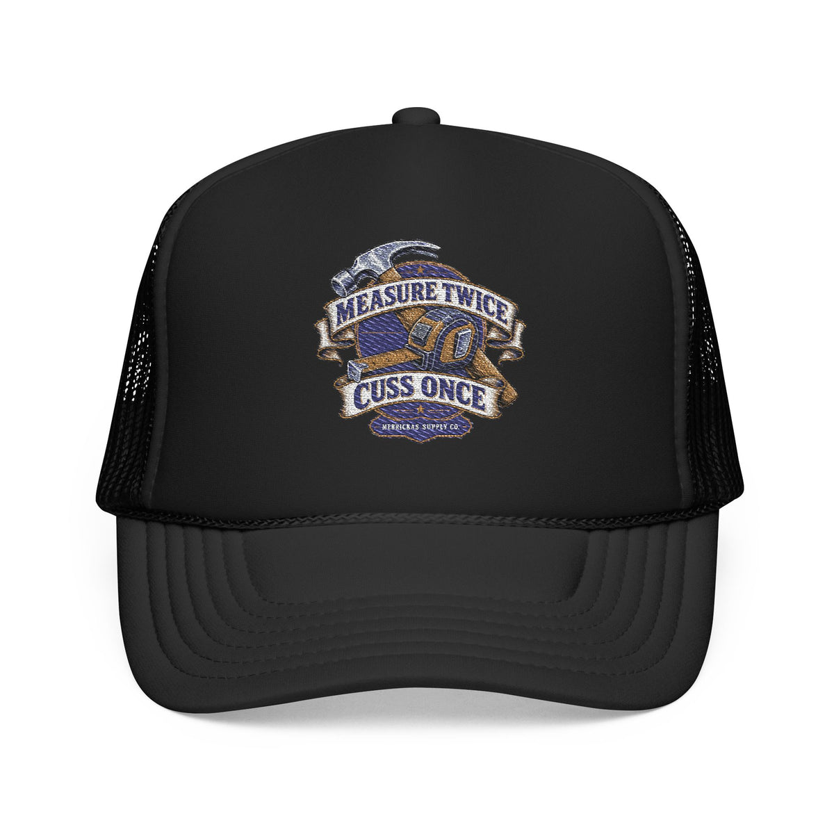 Measure Twice Cuss Once Foam Trucker Hat