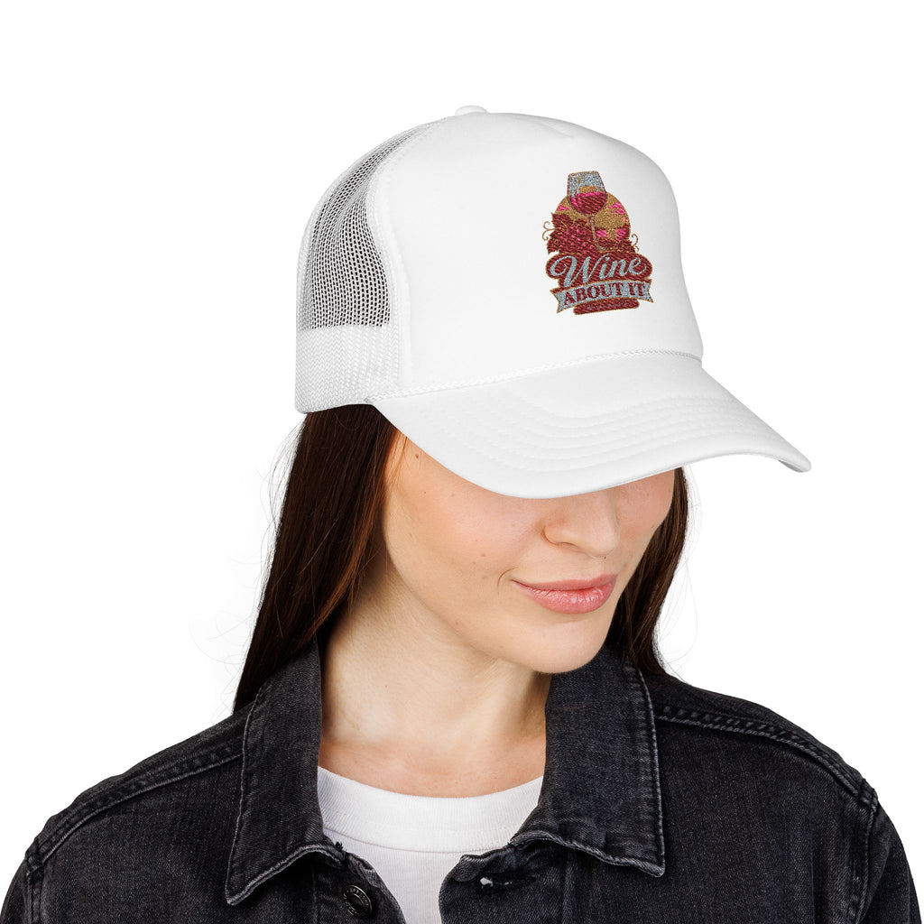 Wine About It Foam Trucker Hat