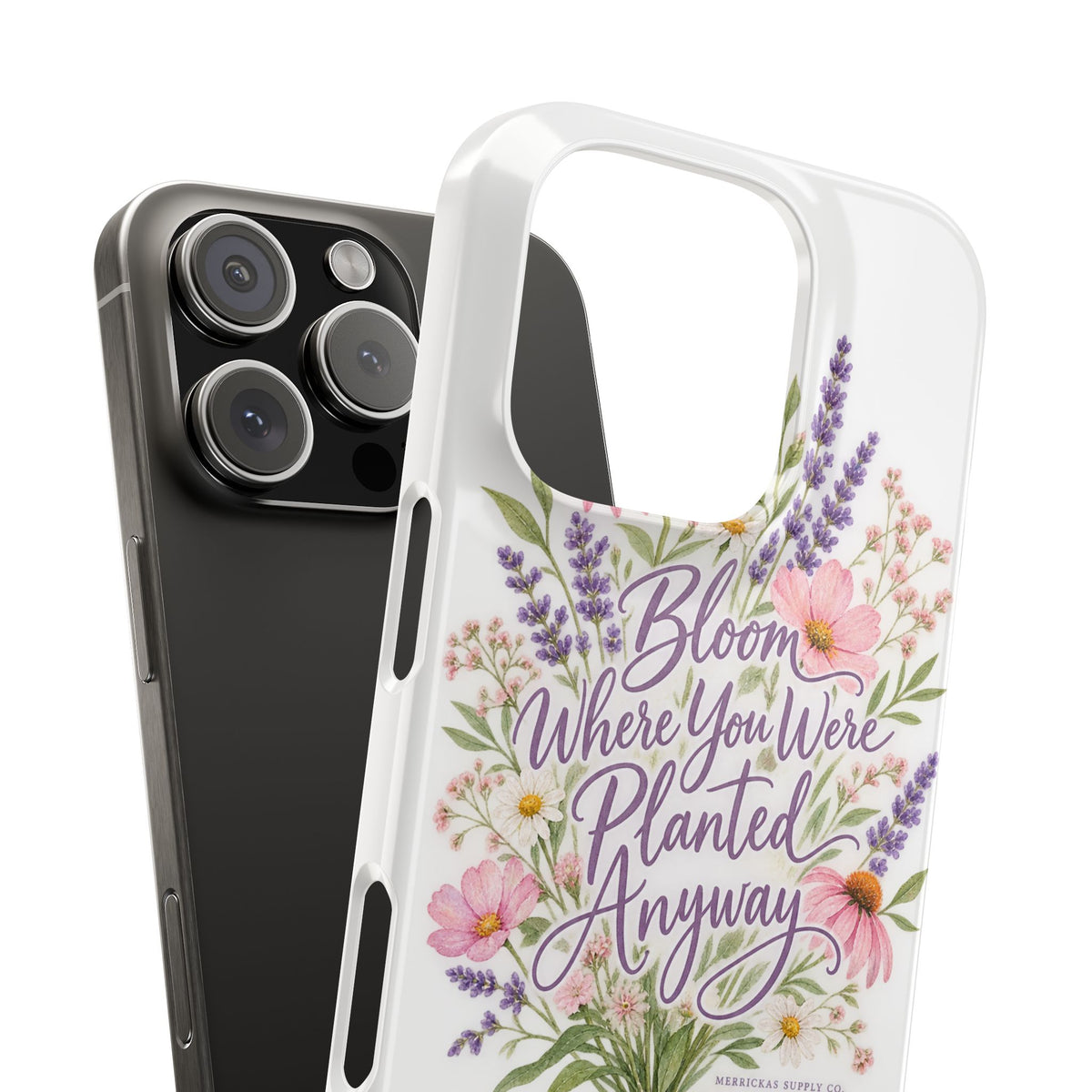 Bloom Where You Were Planted Anyway Phone Case