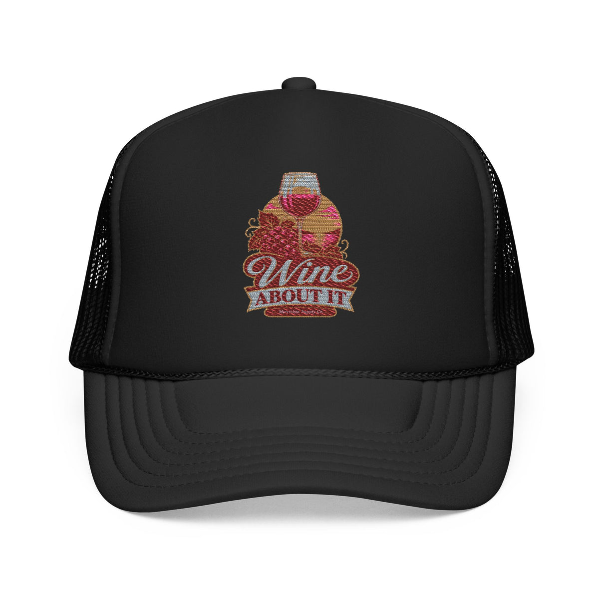 Wine About It Foam Trucker Hat
