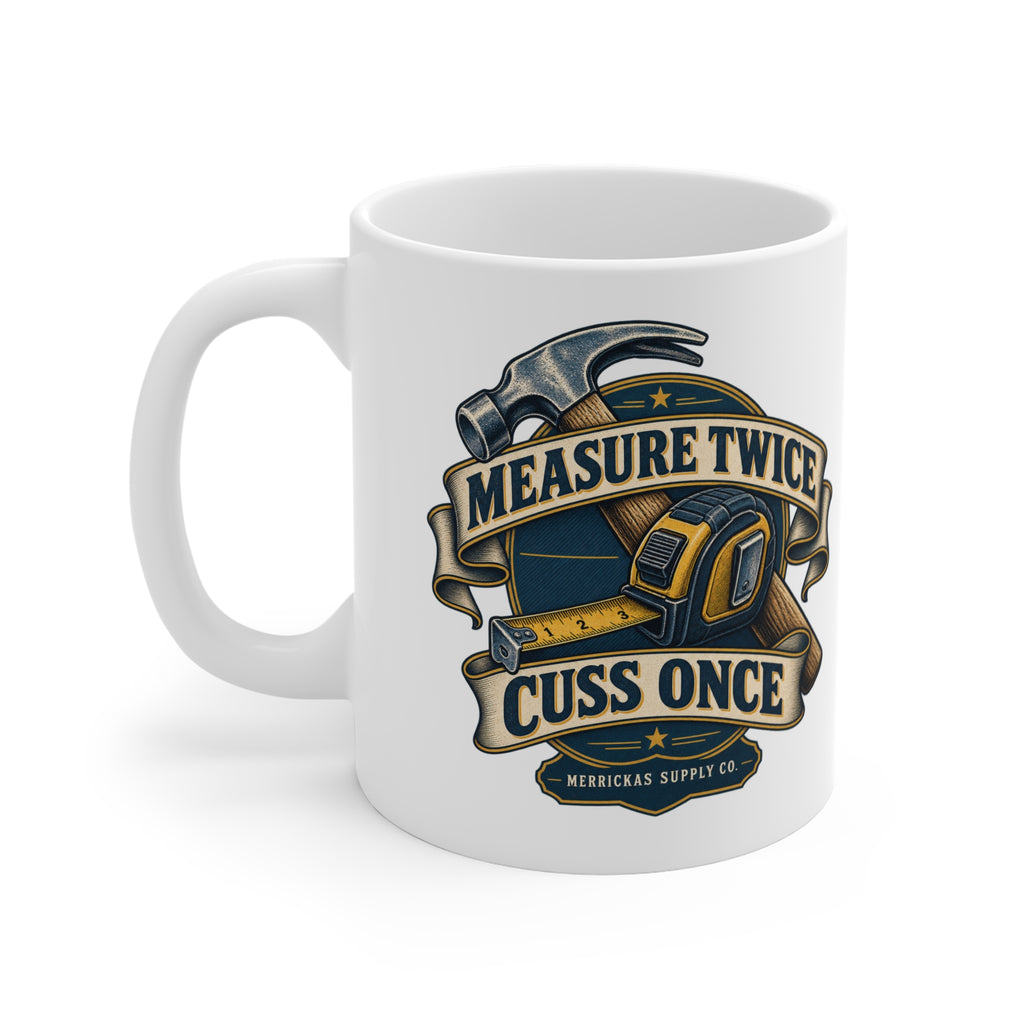 Measure Twice Cuss Once Coffee Mug 11oz