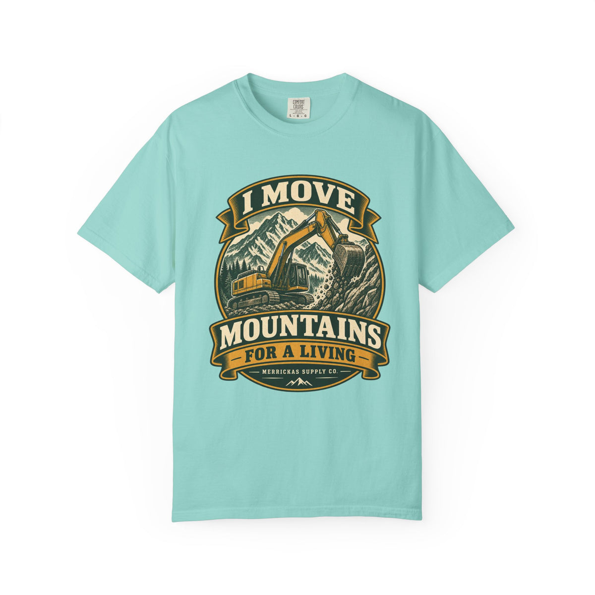 I Move Mountains For A Living Garment-Dyed Tee