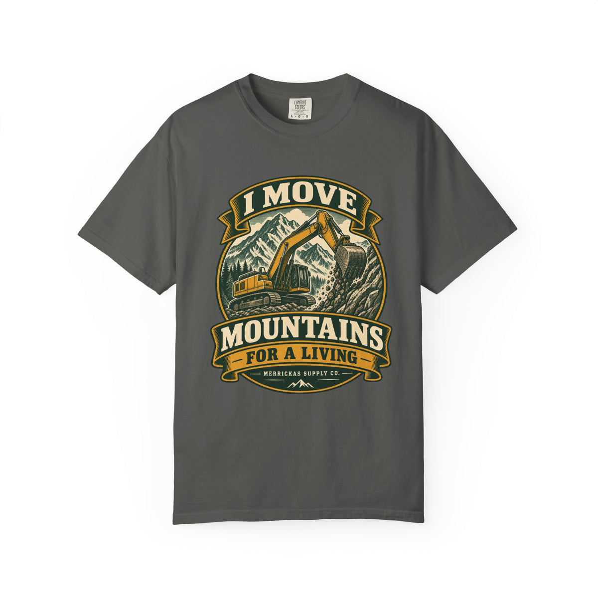 I Move Mountains For A Living Garment-Dyed Tee