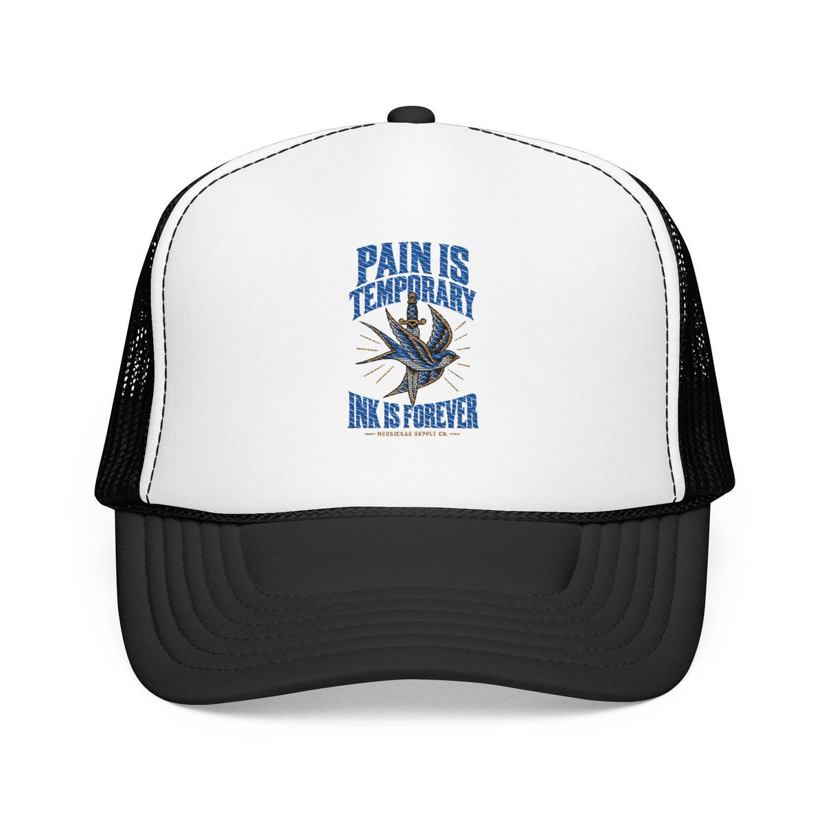 Pain Is Temporary Ink Is Forever Foam Trucker Hat