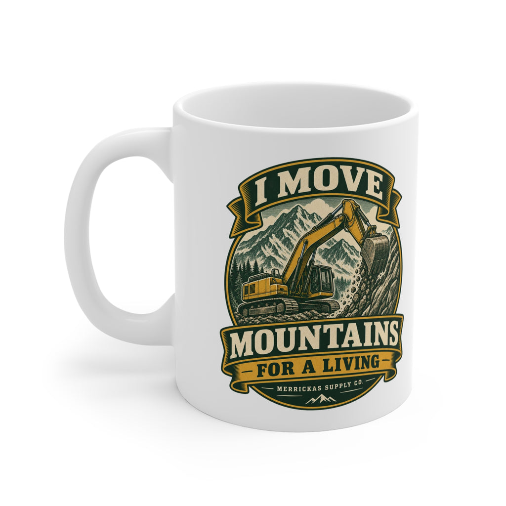 I Move Mountains For A Living Coffee Mug 11oz