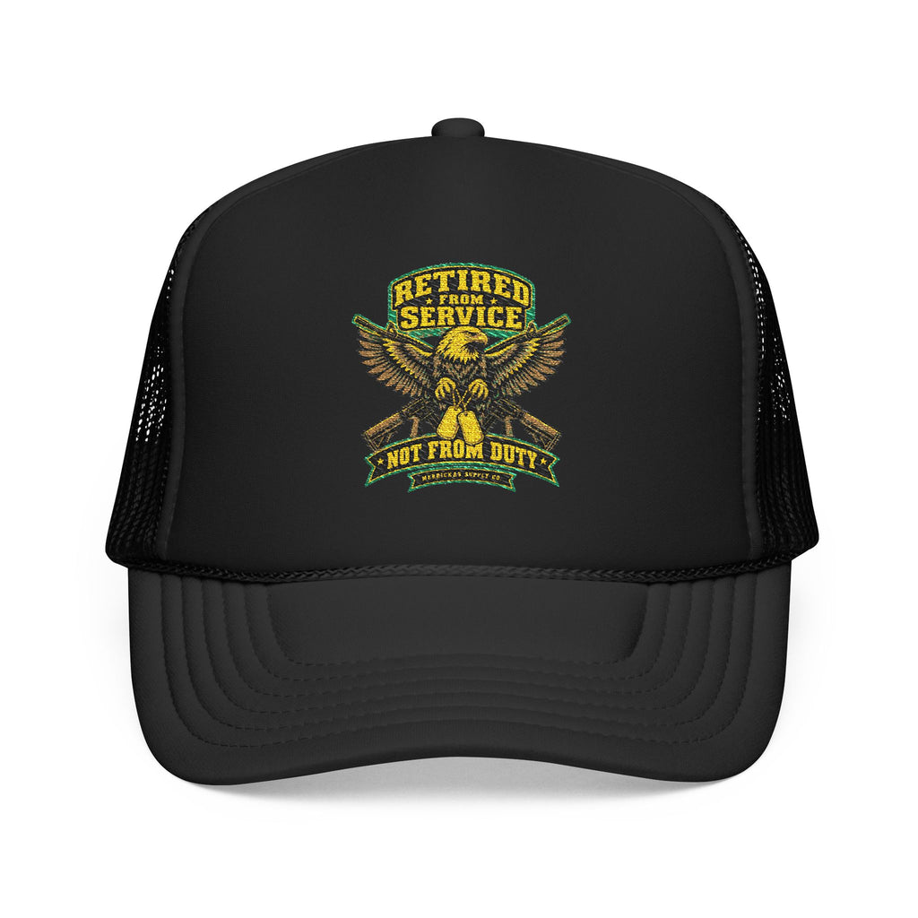 Retired From Service Not From Duty Foam Trucker Hat