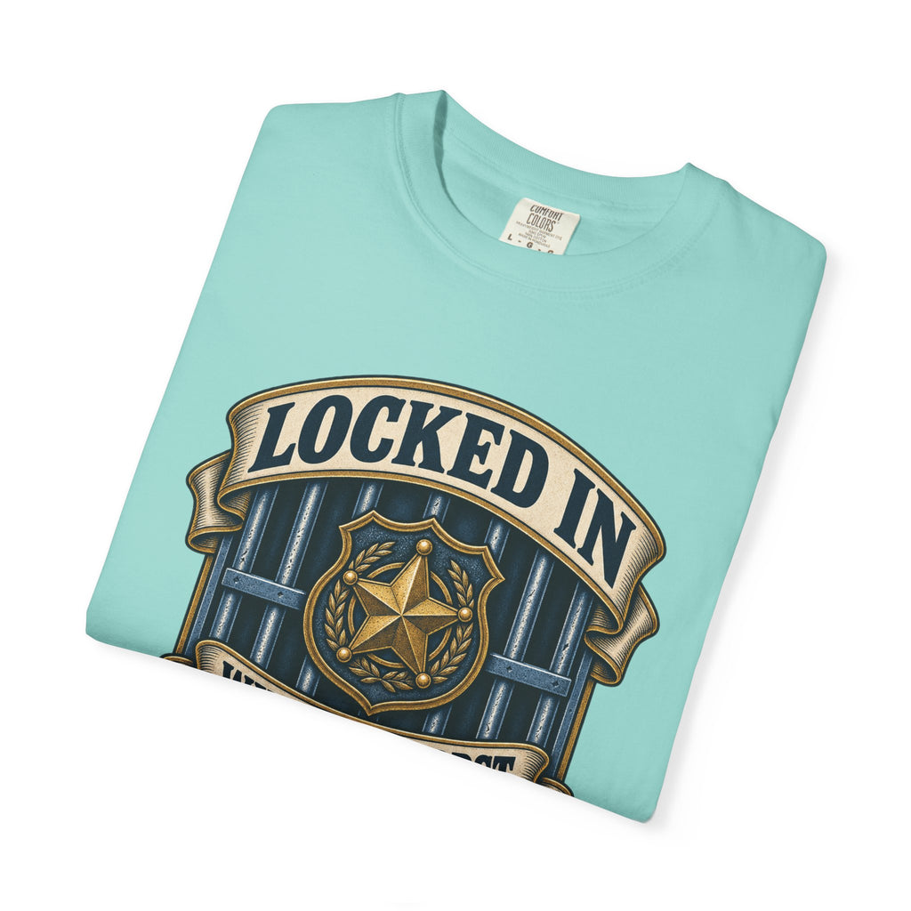 Locked In With The Worst So You Don't Have To Garment-Dyed Tee