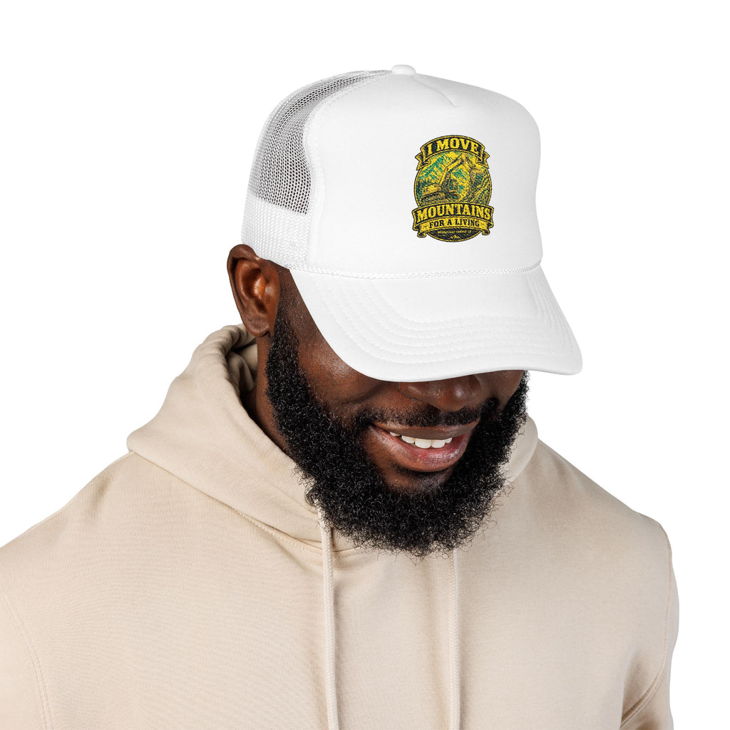 I Move Mountains For A Living Foam Trucker Hat