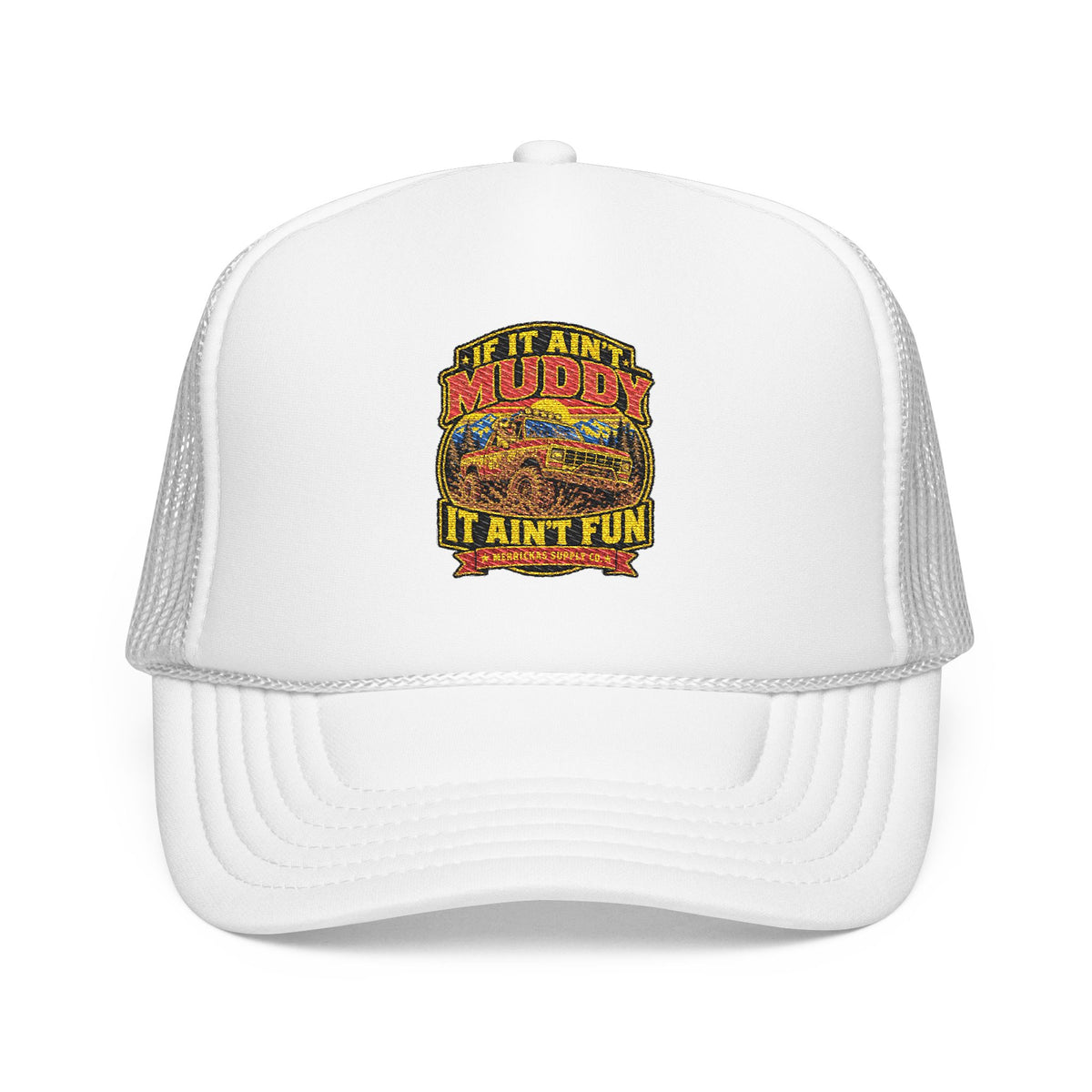 If It Ain't Muddy It Ain't Fun Foam Trucker Hat