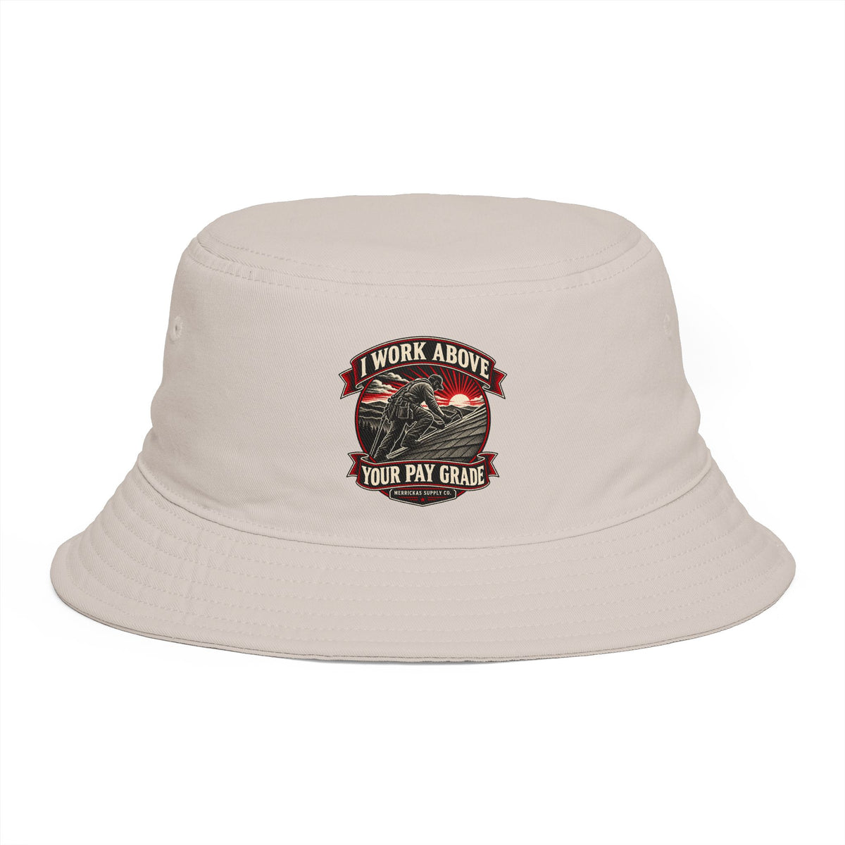 I Work Above Your Pay Grade Bucket Hat