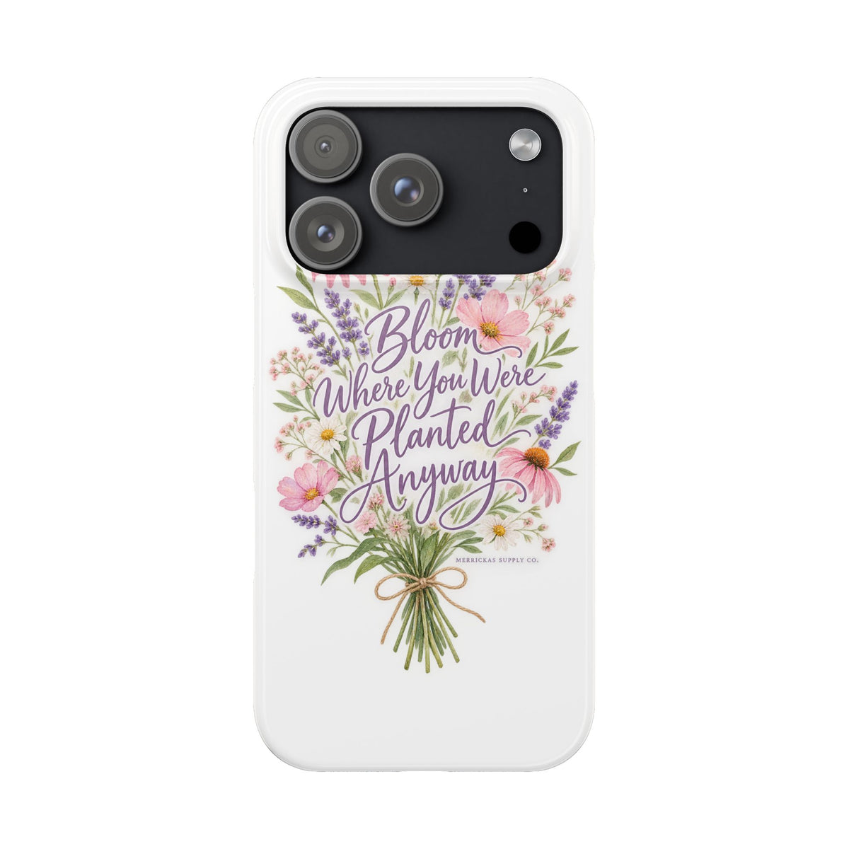 Bloom Where You Were Planted Anyway Phone Case