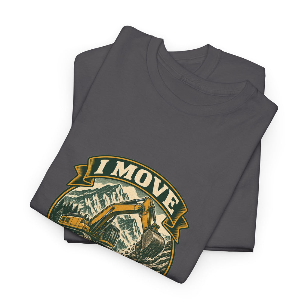 I Move Mountains For A Living Classic Tee