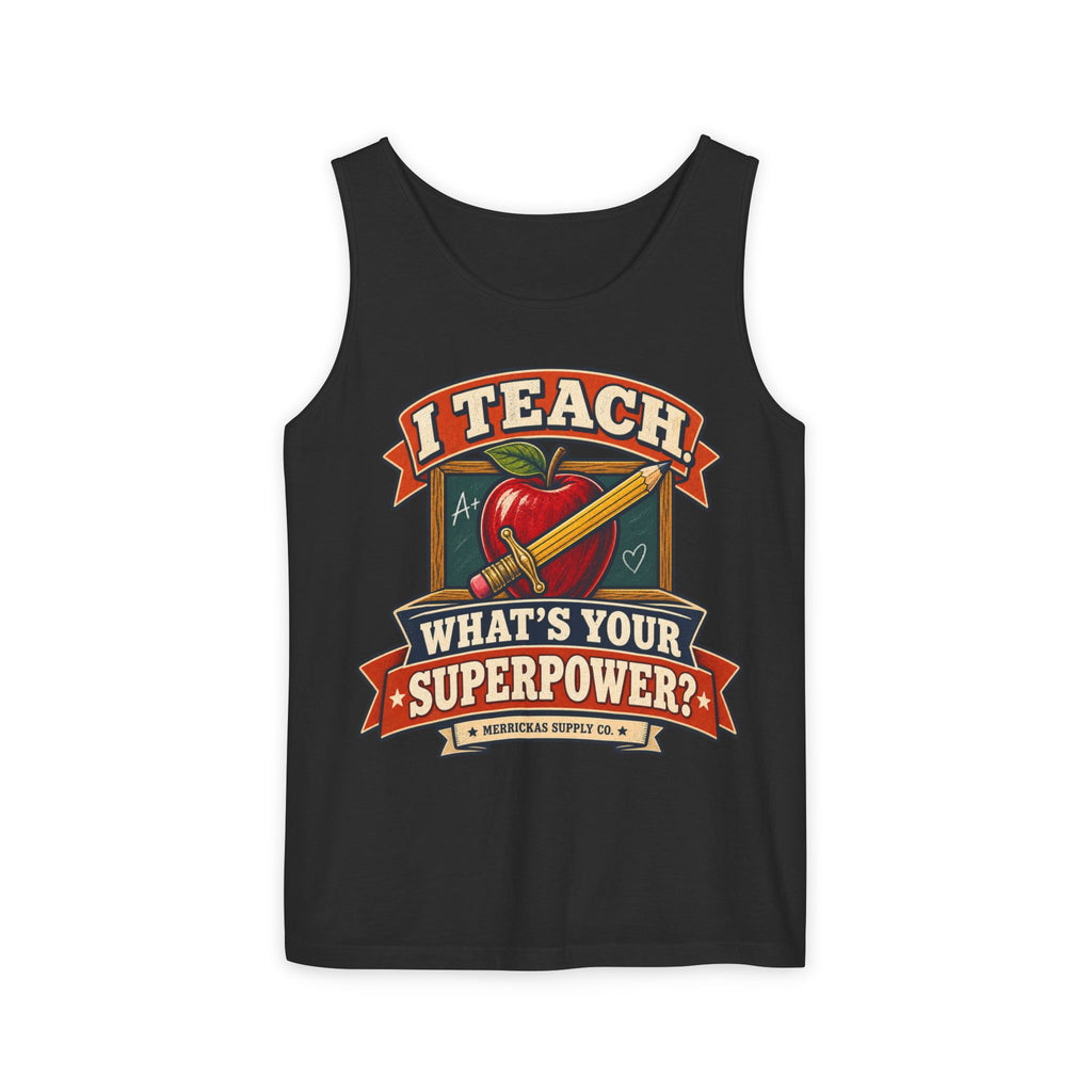 I Teach. What's Your Superpower? Garment-Dyed Tank