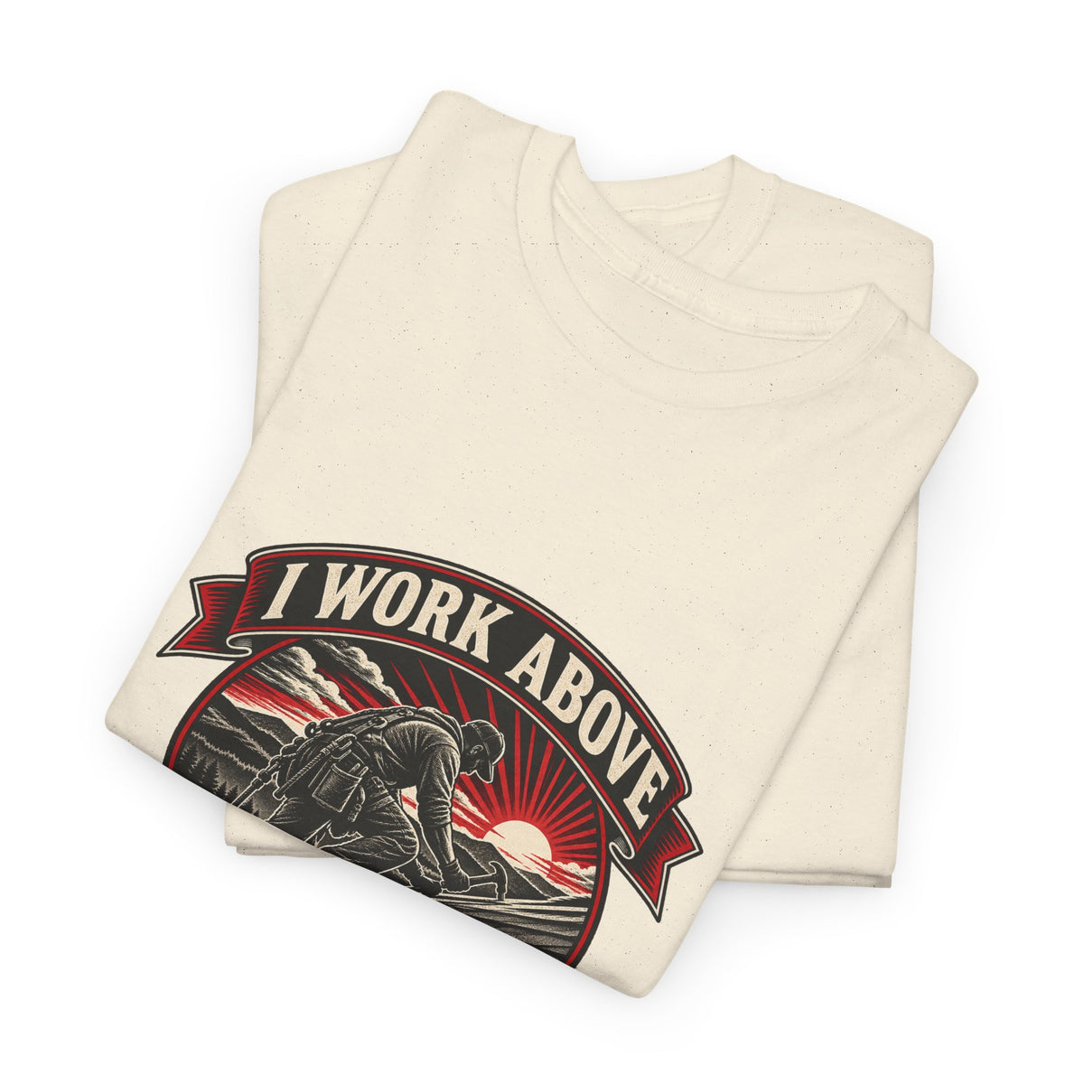 I Work Above Your Pay Grade Classic Tee