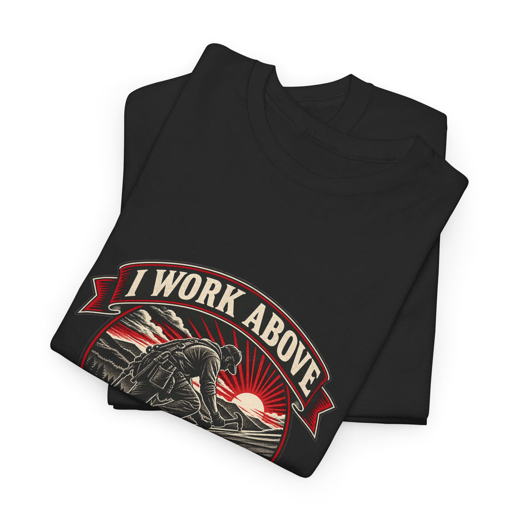 I Work Above Your Pay Grade Classic Tee