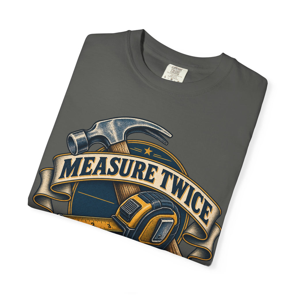 Measure Twice Cuss Once Garment-Dyed Tee