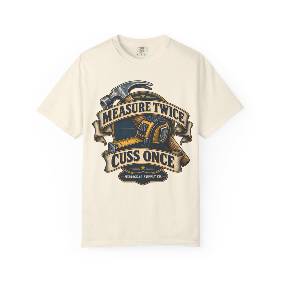 Measure Twice Cuss Once Garment-Dyed Tee