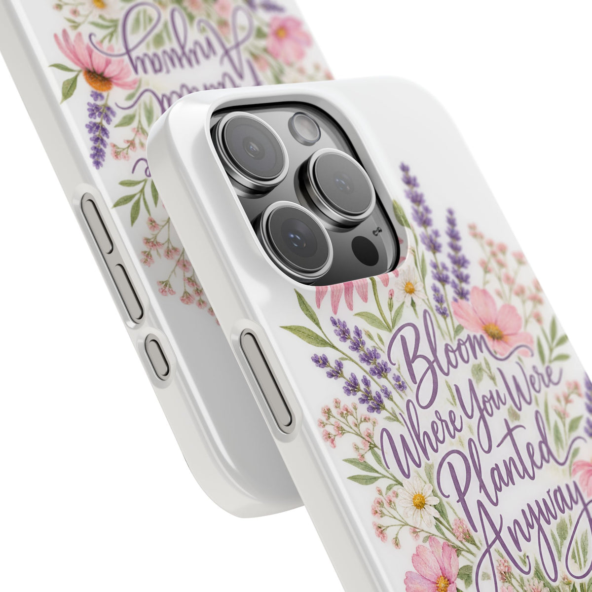 Bloom Where You Were Planted Anyway Phone Case