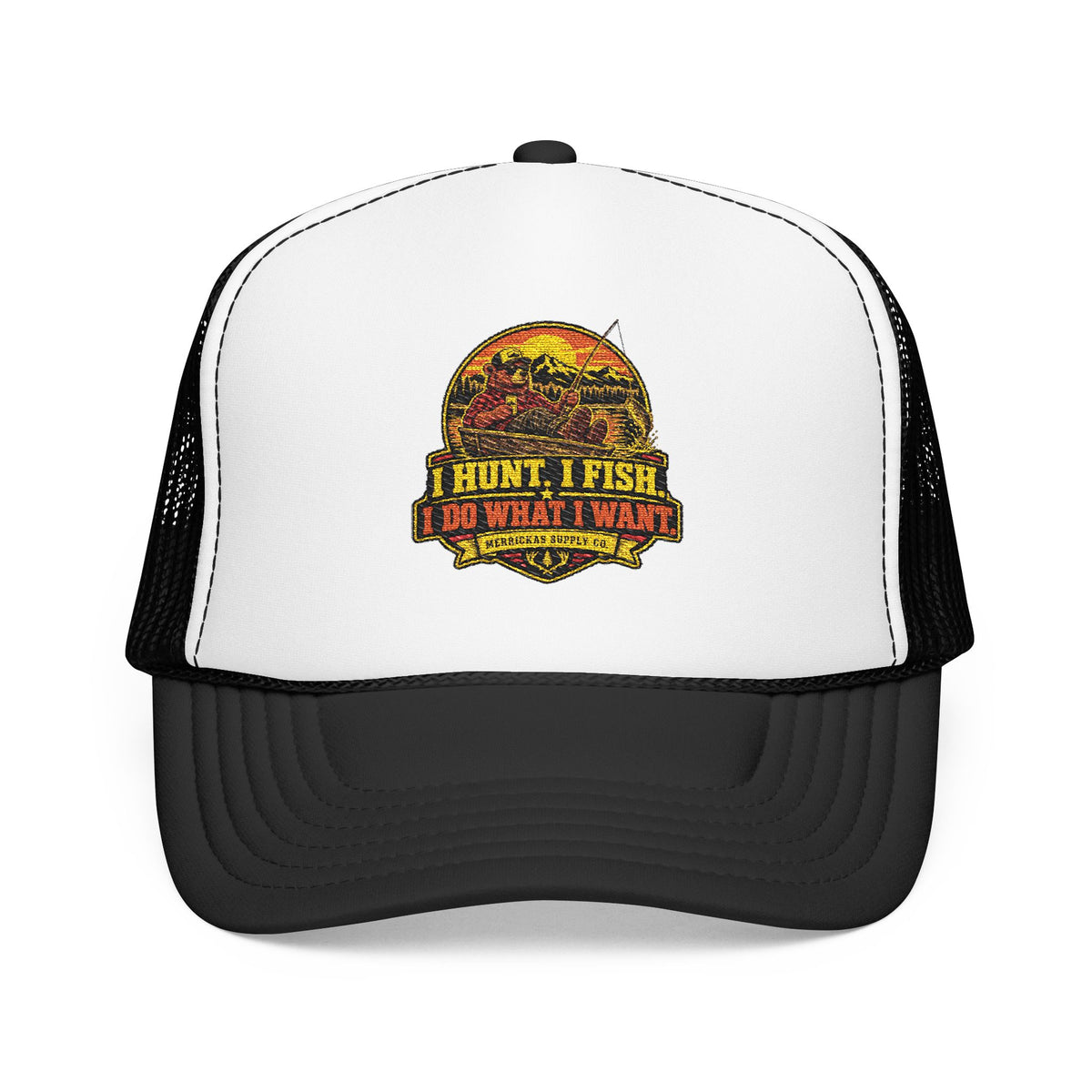 I Hunt. I Fish. I Do What I Want. Foam Trucker Hat