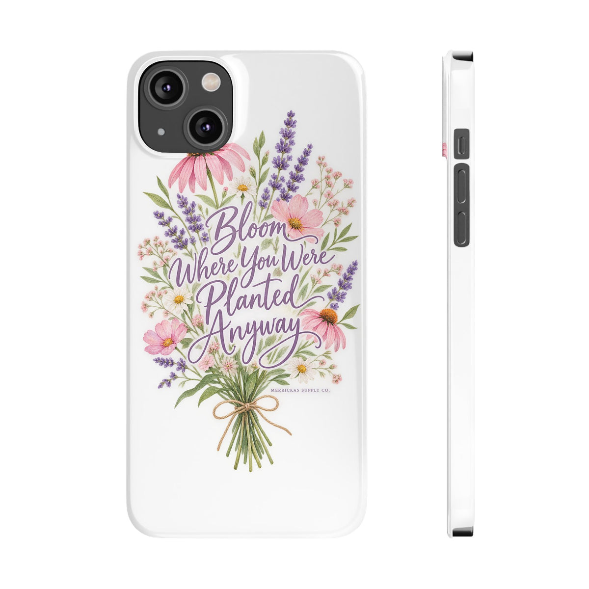 Bloom Where You Were Planted Anyway Phone Case