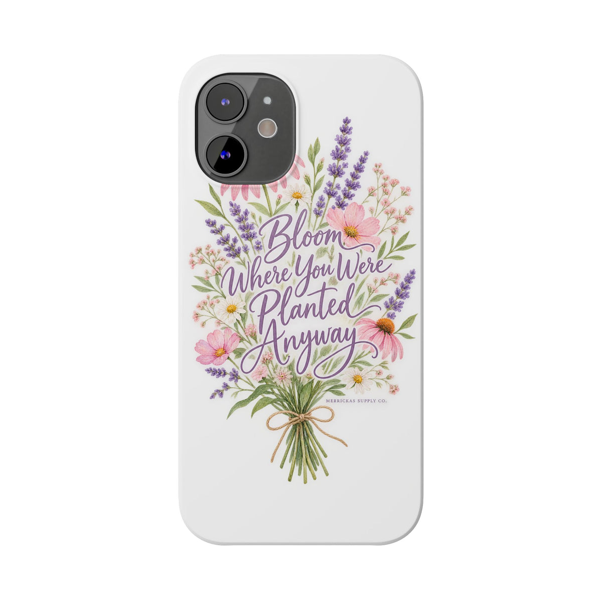 Bloom Where You Were Planted Anyway Phone Case