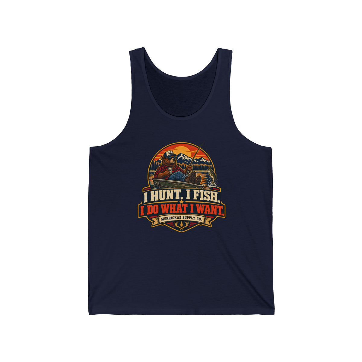 I Hunt. I Fish. I Do What I Want. Tank Top