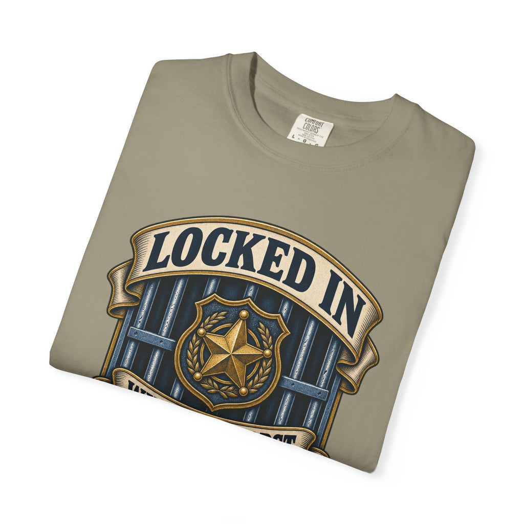 Locked In With The Worst So You Don't Have To Garment-Dyed Tee
