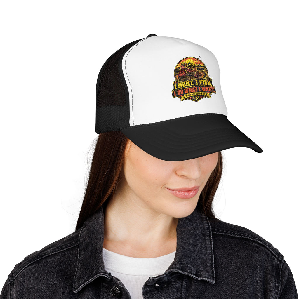 I Hunt. I Fish. I Do What I Want. Foam Trucker Hat