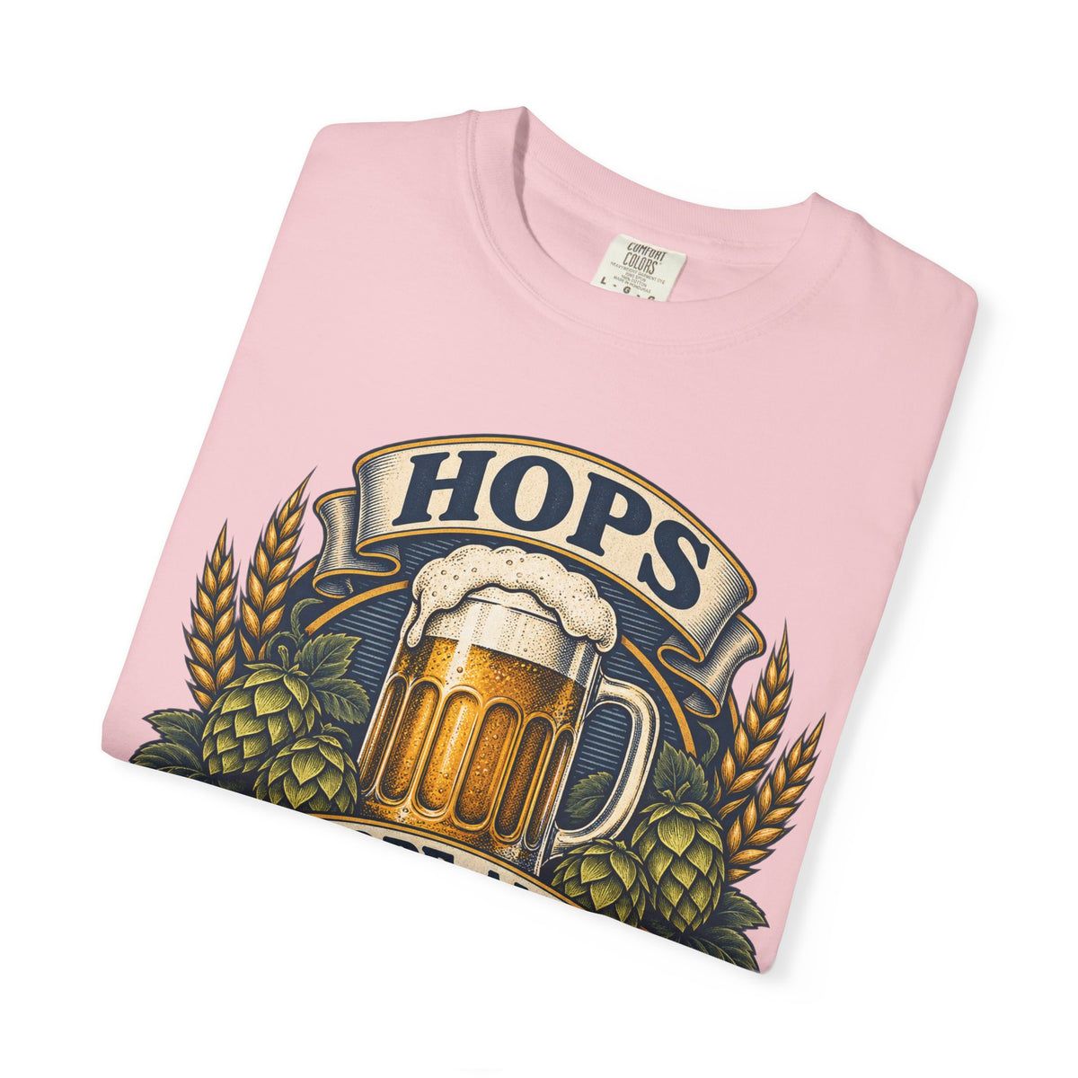 Hops Hope And Happy Hour Garment-Dyed Tee