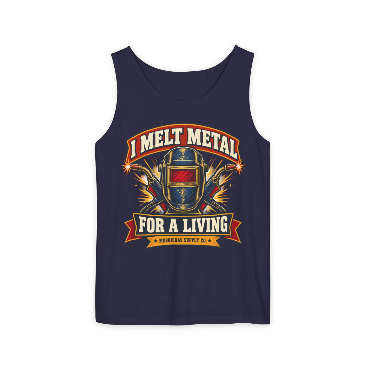 I Melt Metal For A Living Garment-Dyed Tank