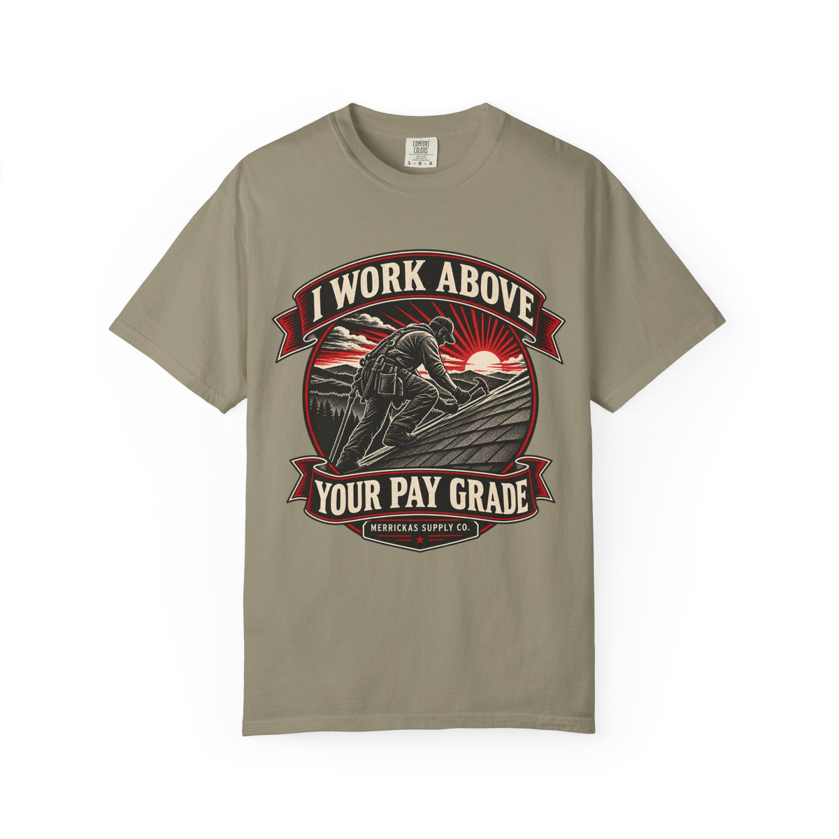 I Work Above Your Pay Grade Garment-Dyed Tee