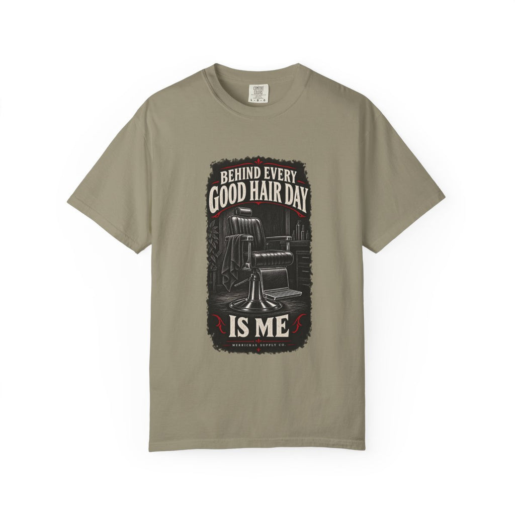 Behind Every Good Hair Day Is Me Garment-Dyed Tee