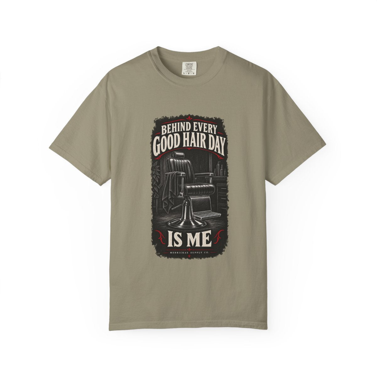 Behind Every Good Hair Day Is Me Garment-Dyed Tee