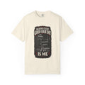 Behind Every Good Hair Day Is Me Garment-Dyed Tee