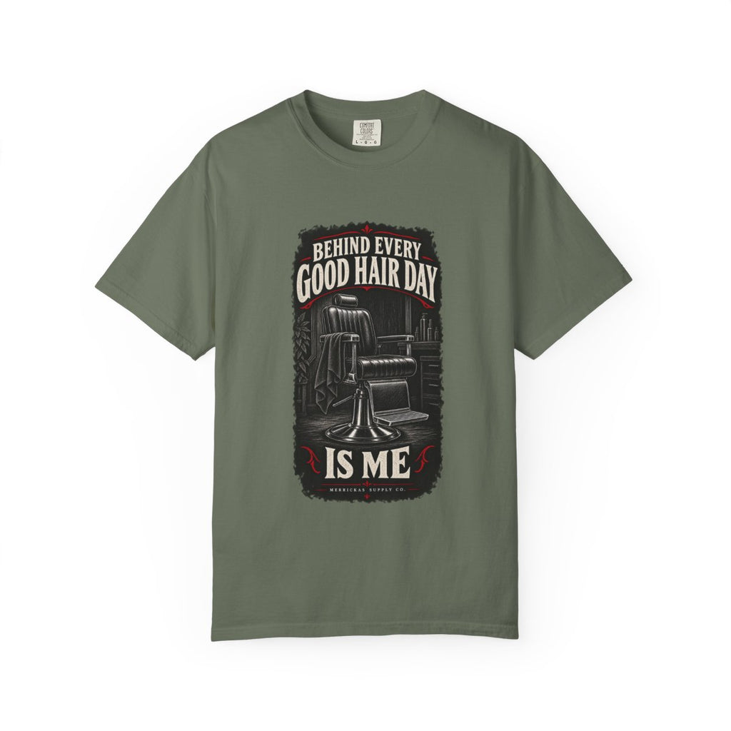 Behind Every Good Hair Day Is Me Garment-Dyed Tee