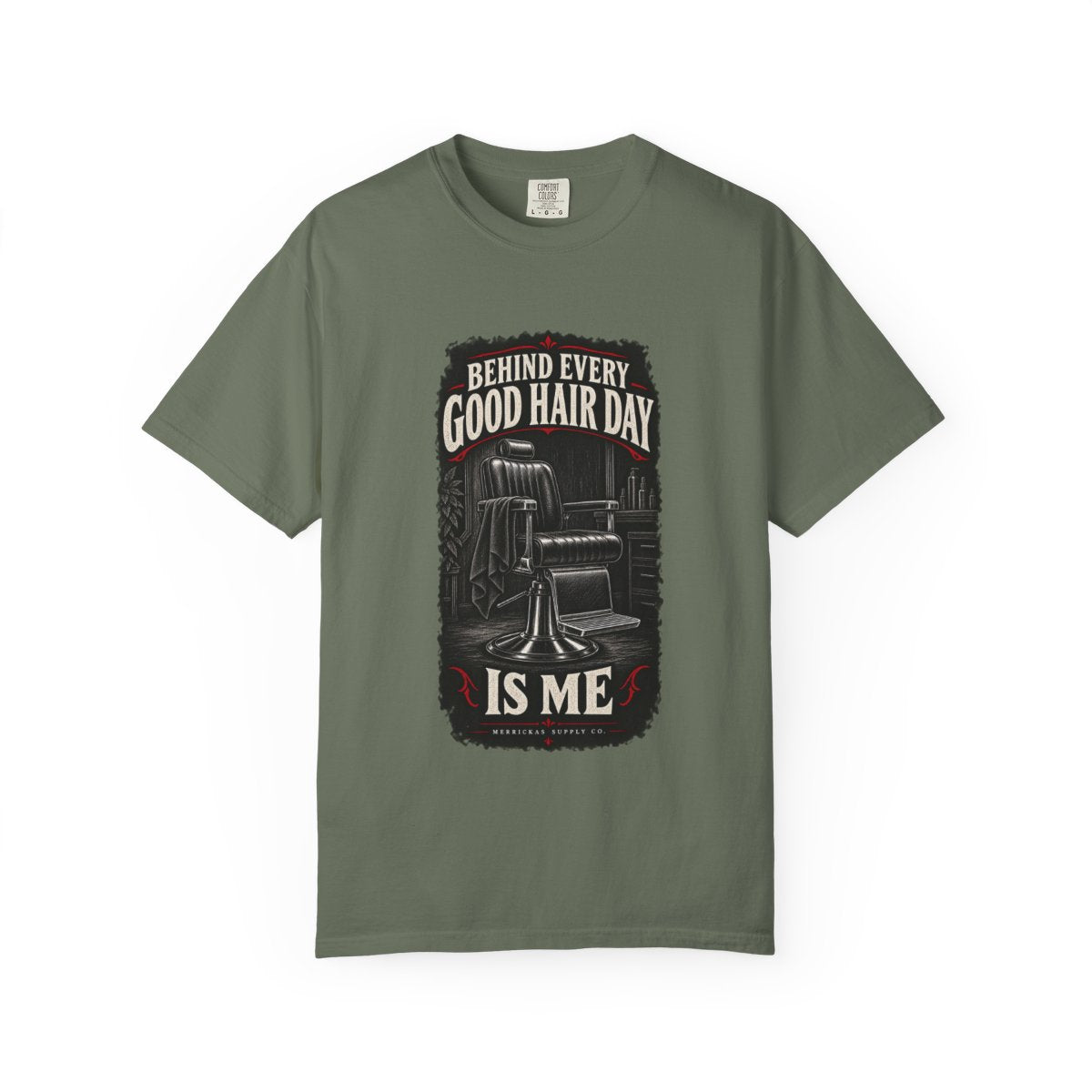 Behind Every Good Hair Day Is Me Garment-Dyed Tee
