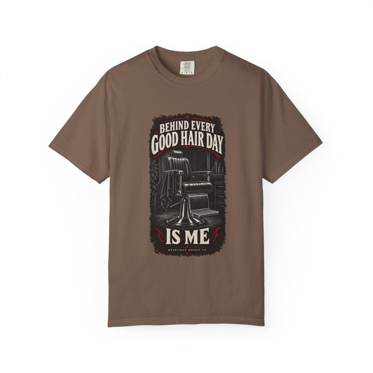 Behind Every Good Hair Day Is Me Garment-Dyed Tee
