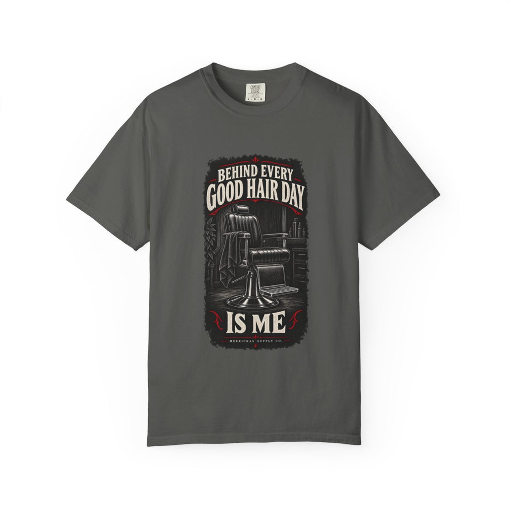 Behind Every Good Hair Day Is Me Garment-Dyed Tee