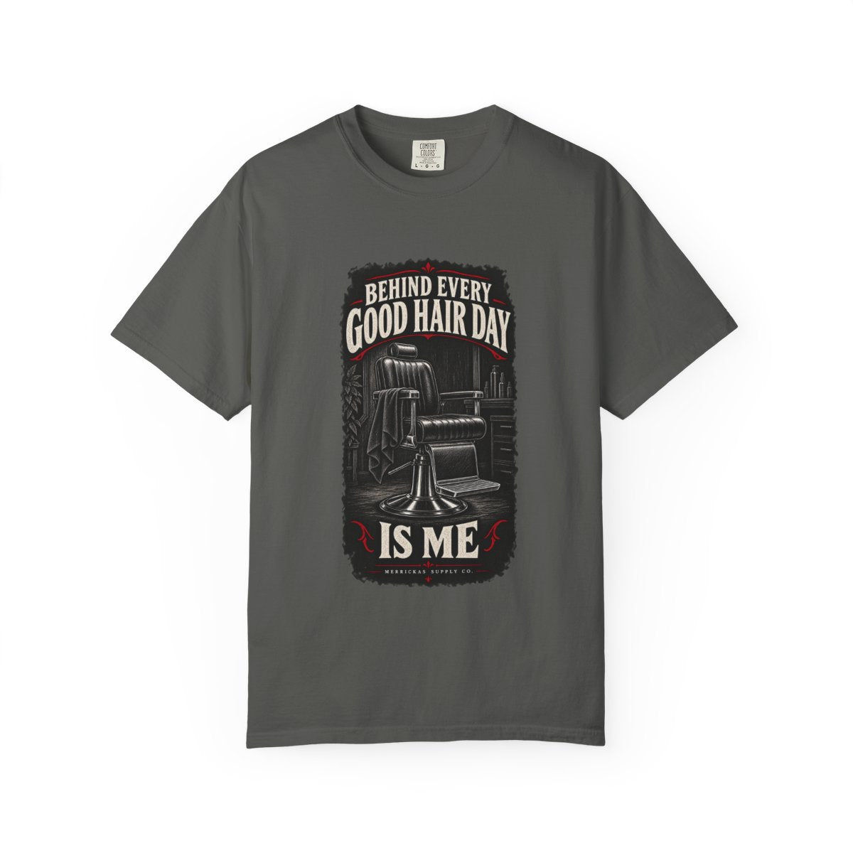 Behind Every Good Hair Day Is Me Garment-Dyed Tee