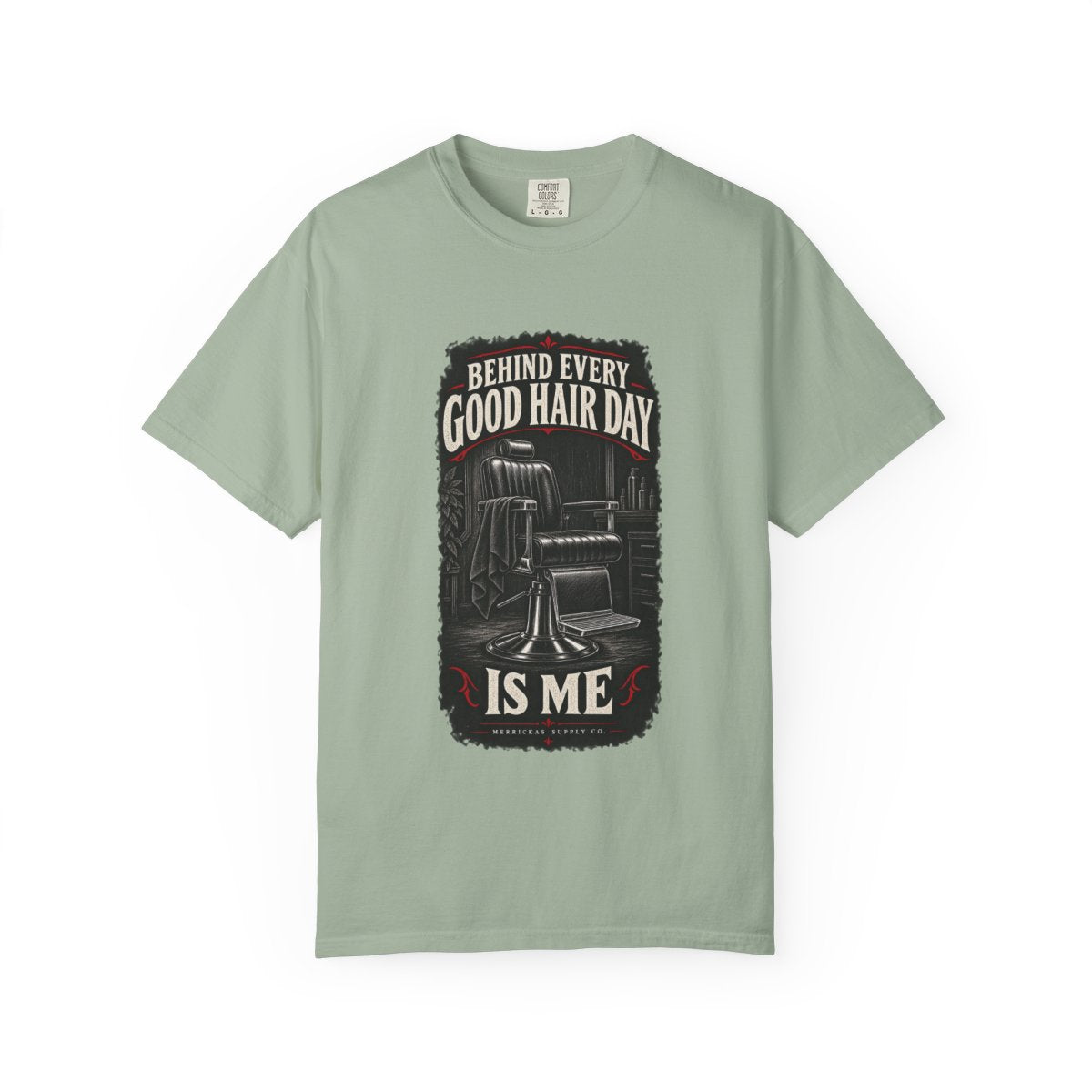 Behind Every Good Hair Day Is Me Garment-Dyed Tee