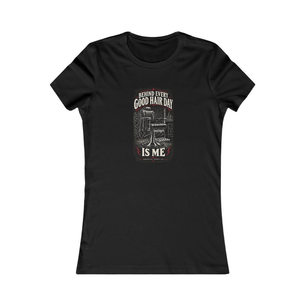 Behind Every Good Hair Day Is Me Women's Tee